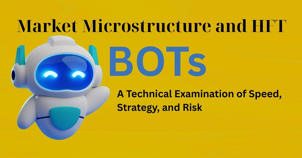 Market Microstructure and HFT Bots: A Technical Examination of Speed, Strategy, and Risk
