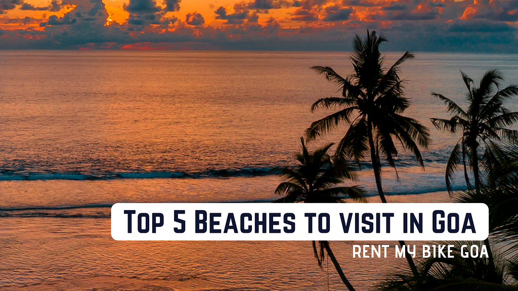 Top 5 Beaches to Visit in Goa | Rent My Bike Goa