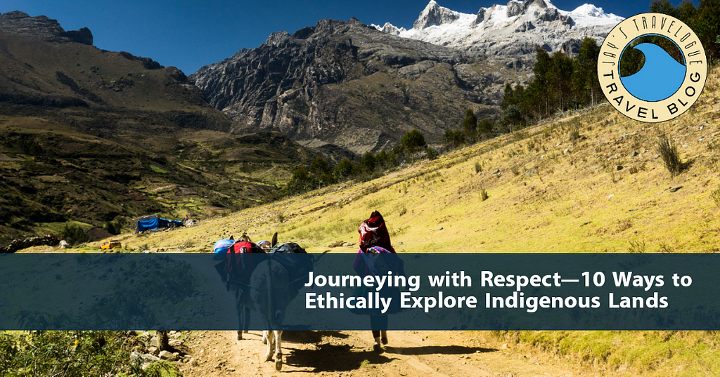 Journeying with Respect—10 Ways to Ethically Explore Indigenous Lands
