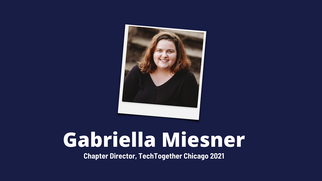 Gabriella Miesner, Chapter Director of TechTogether Chicago 2021 + Headshot