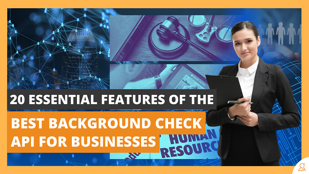 20 Essential Features of the Best Background Check API for Businesses