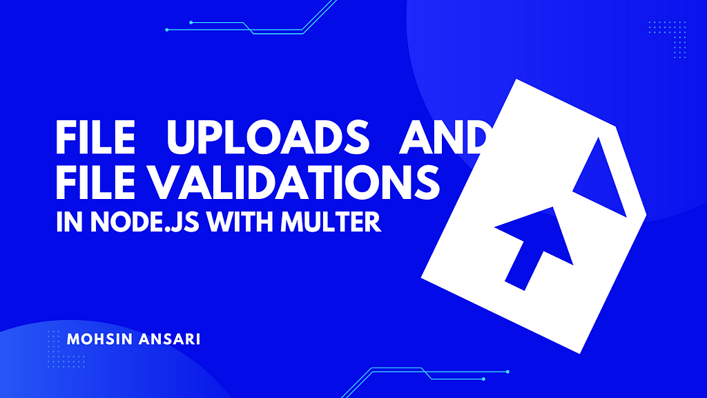 File Uploads and file Validations in Node.js with Multer