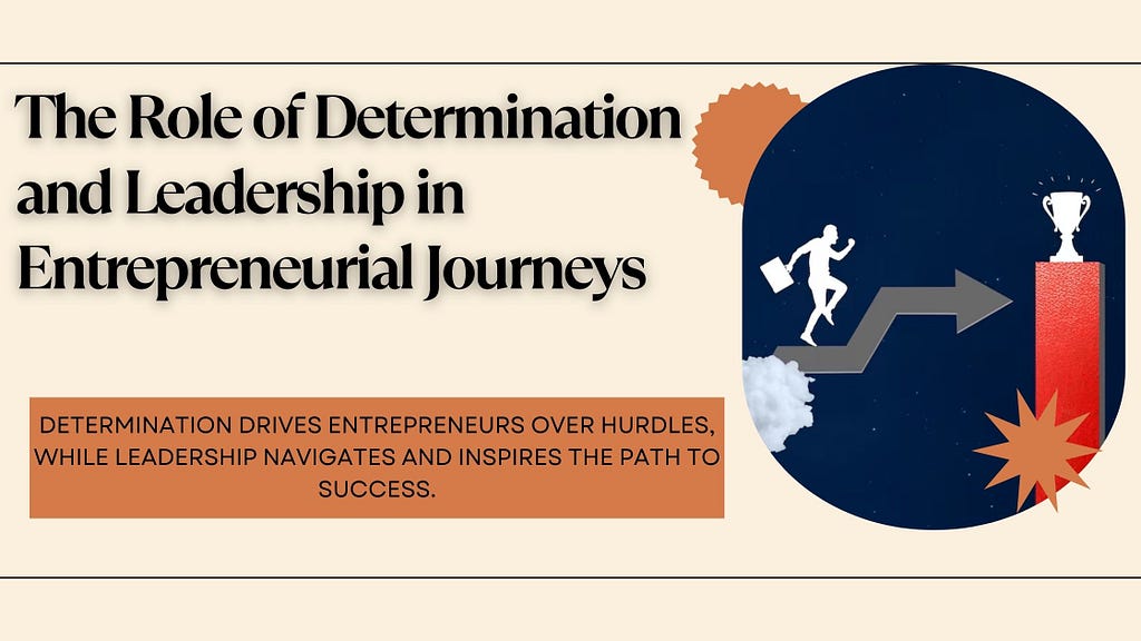 The Role of Determination and Leadership in Entrepreneurial Journeys