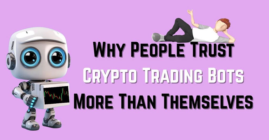 Why People Trust Crypto Trading Bots More Than Themselves