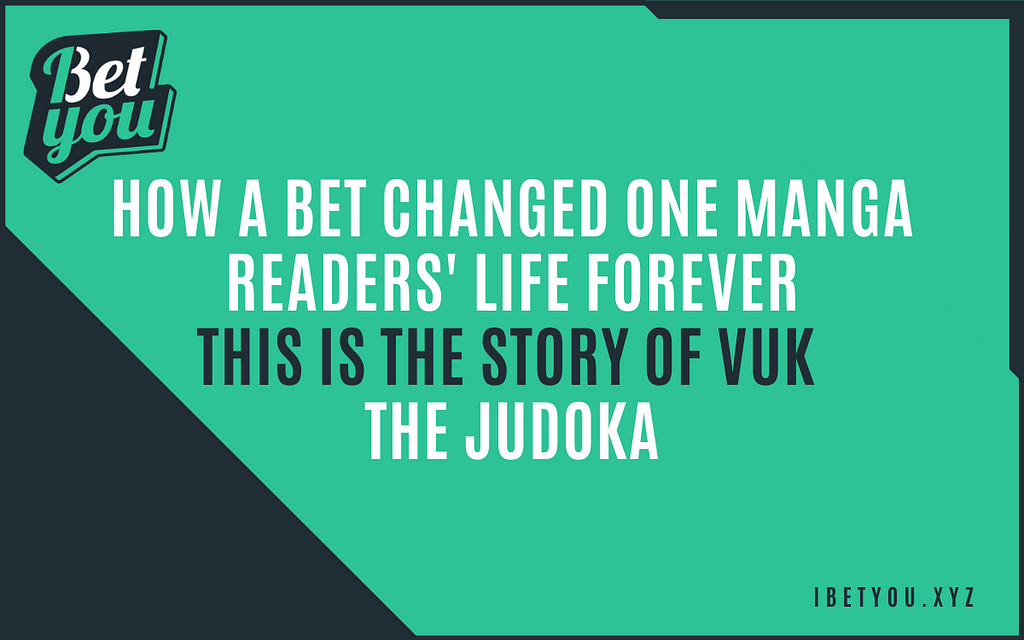 How a bet changed one manga readers’ life forever — This is the story of Vuk, the judoka