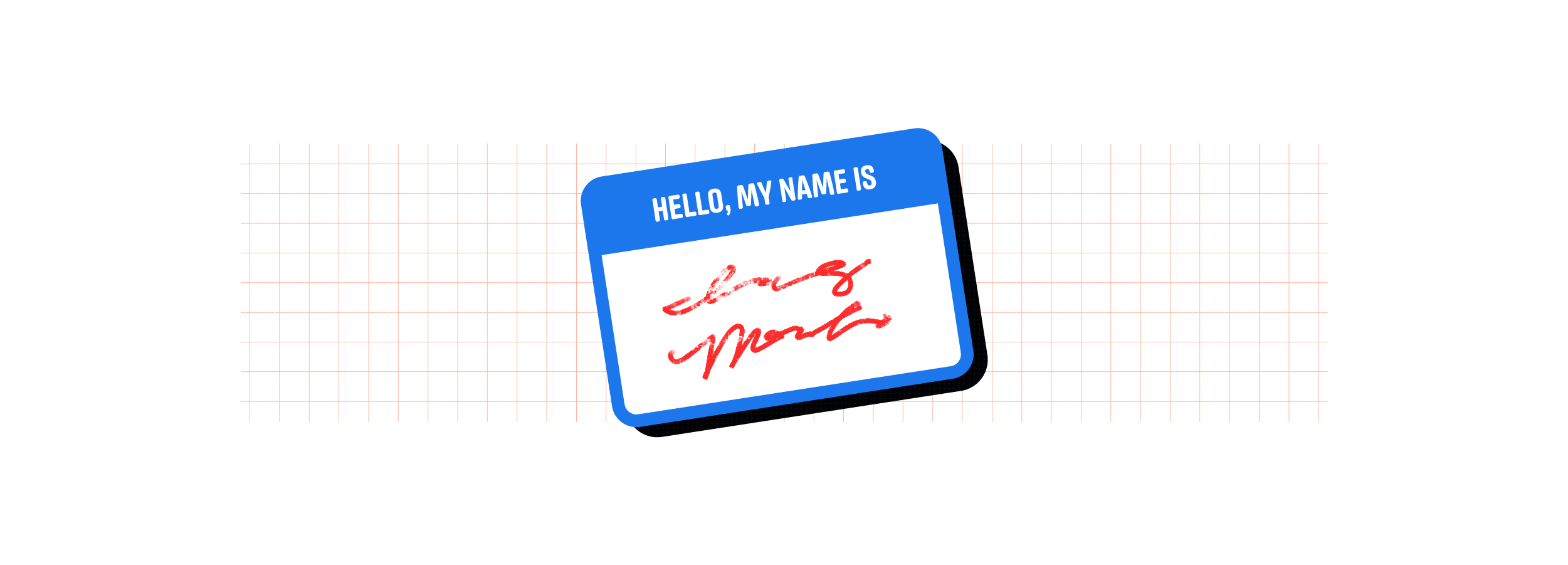 Name tag sticker that reads “Hello, my name is” with someone’s name written in on the bottom