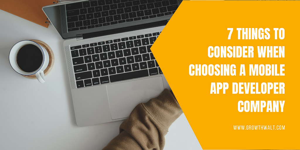 7 Things to Consider When Choosing a Mobile App Developer Company