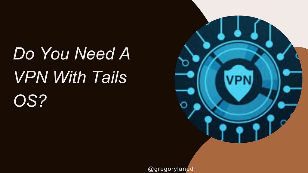 Do You Need A VPN With Tails?