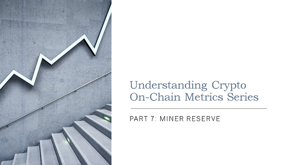Understanding Crypto On-Chain Metrics|| Half 7: Miner Reserve Understanding Crypto On-Chain Metrics|| Half 7: Miner Reserve
