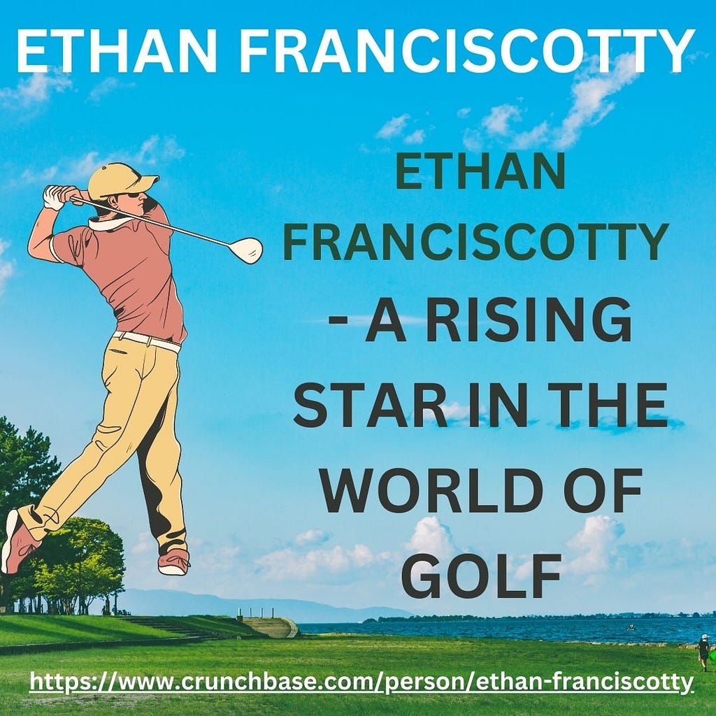 Ethan Franciscotty: A Rising Star in the World of Golf