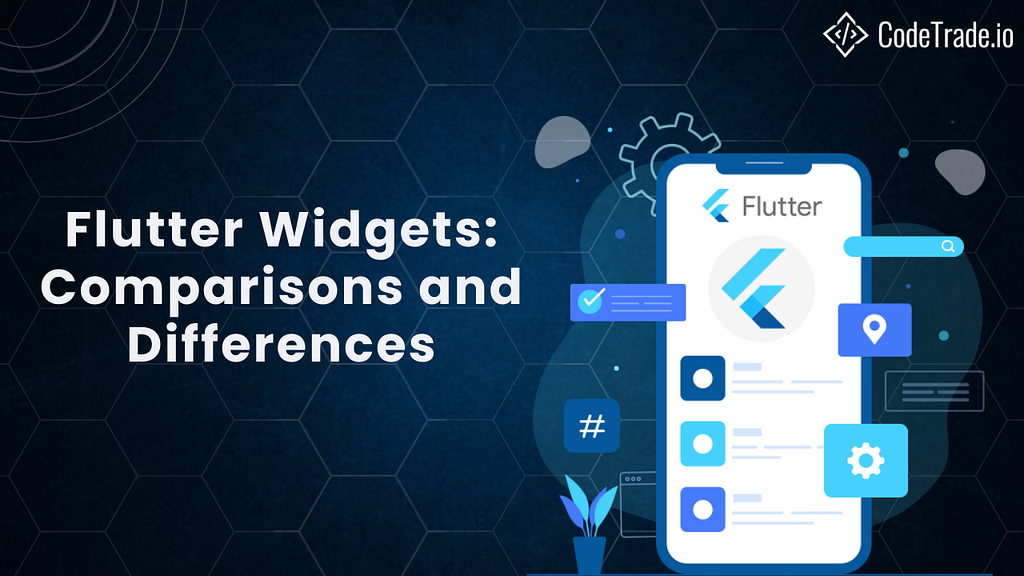 Flutter Widgets Comparisons and Differences