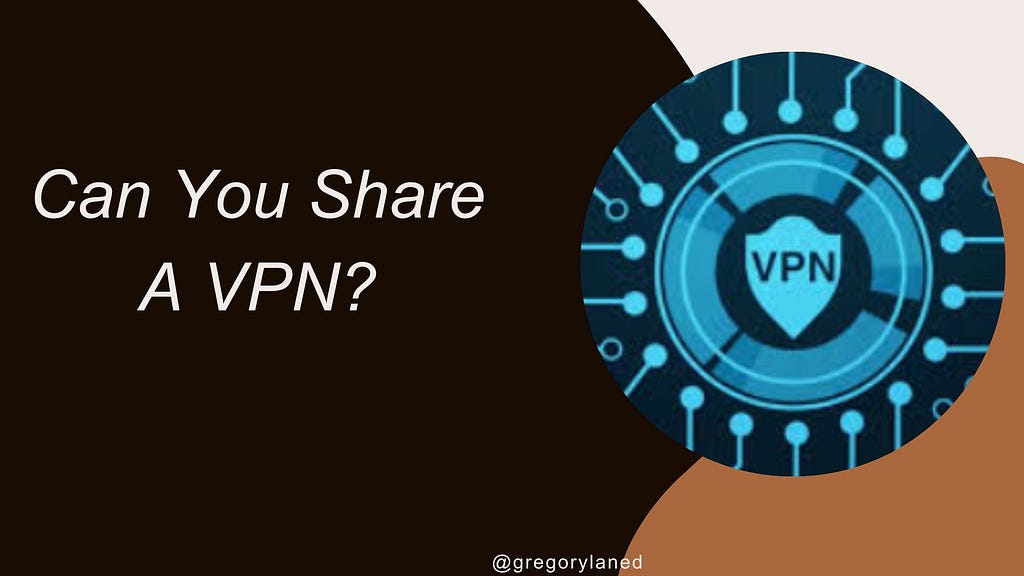 Can You Share A VPN?