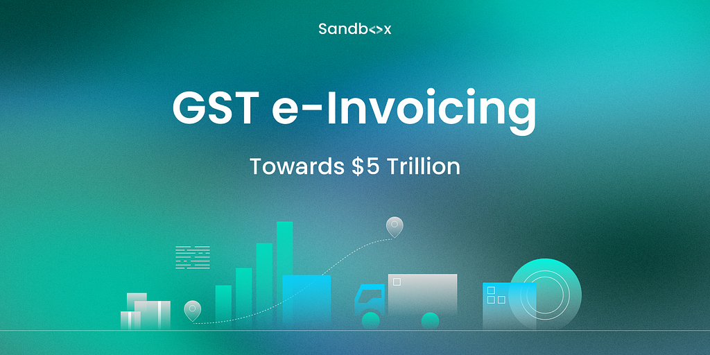 GST e-Invoicing: Towards $5 Trillion