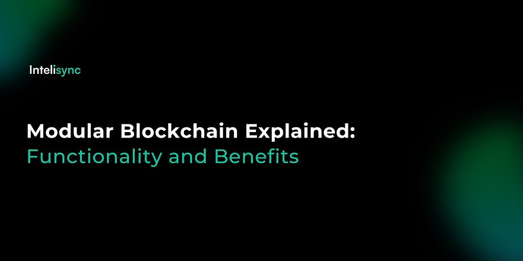 Modular Blockchain Explained: Functionality and Benefits