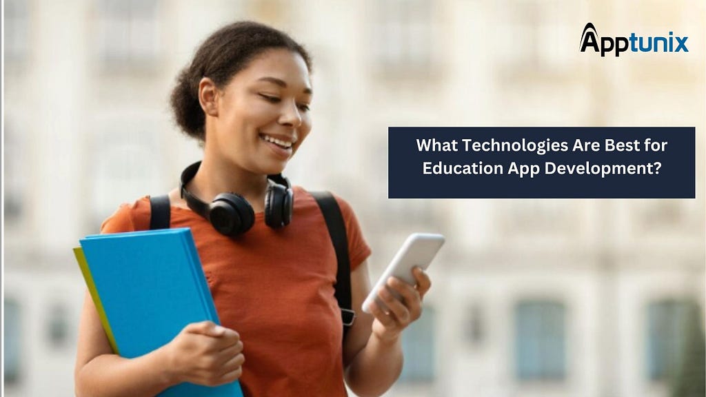 What Technologies Are Best for Education App Development? by Apptunix App development Company