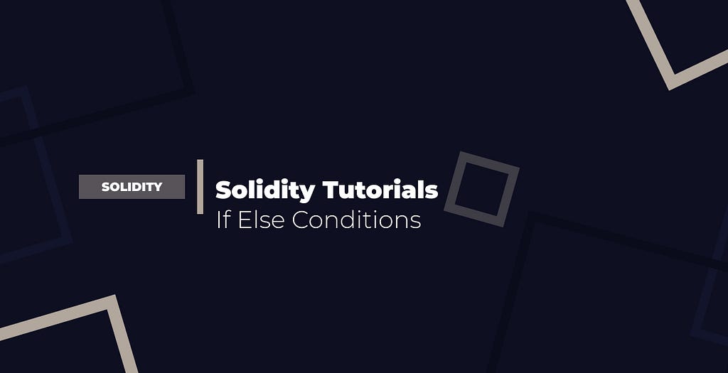 Solidity Tutorials — If Else Conditions
