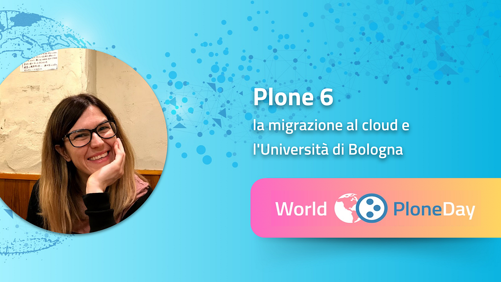 Promozione dell’evento World Plone Day: Valentina Bolognini parla della migrazione al cloud per l’Università di Bologna.