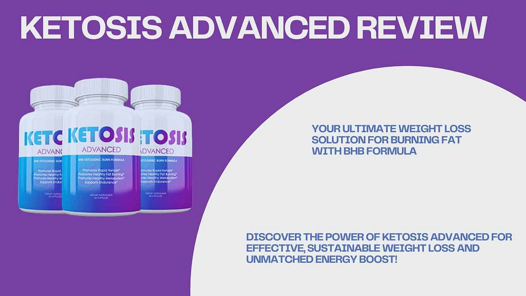 Ketosis Advanced Review: Your Ultimate Weight Loss Solution for Burning Fat with BHB Formula Discover the Power of Ketosis Advanced for Effective, Sustainable Weight Loss and Unmatched Energy Boost!