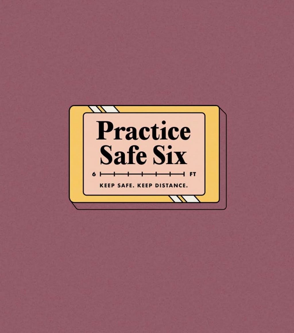 Practice Safe Six. Keep safe. Keep Distance.