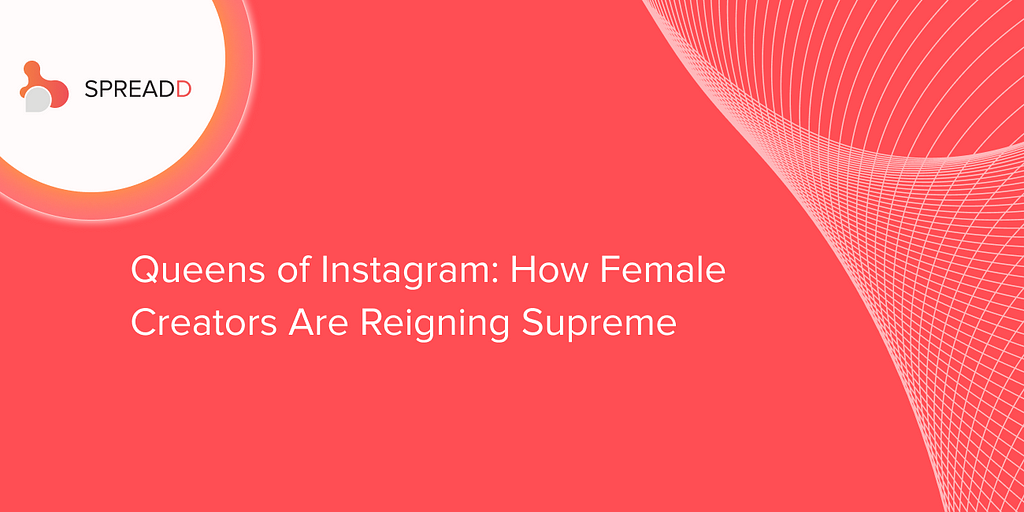 Queens of Instagram: How Female Creators Are Reigning Supreme