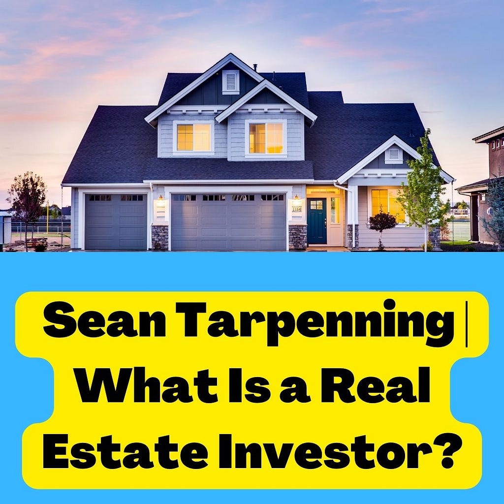 Sean Tarpenning | What Is a Real Estate Investor?