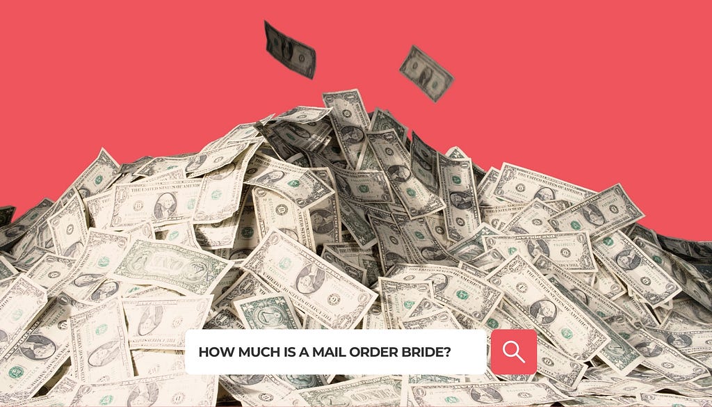 HOW MUCH IS A MAIL ORDER BRIDE?