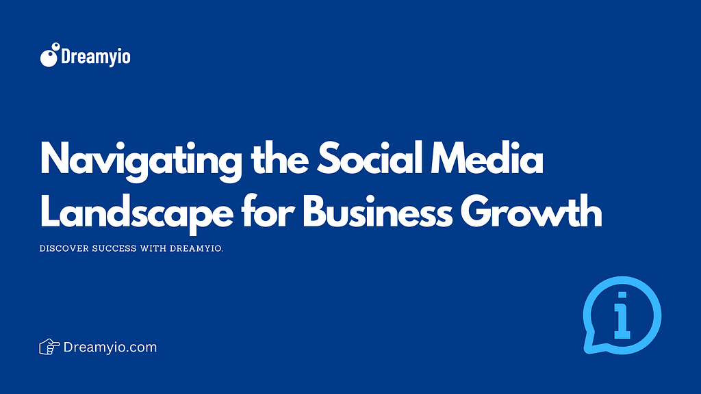 Navigating the Social Media Landscape for Business Growth: A Strategic Guide