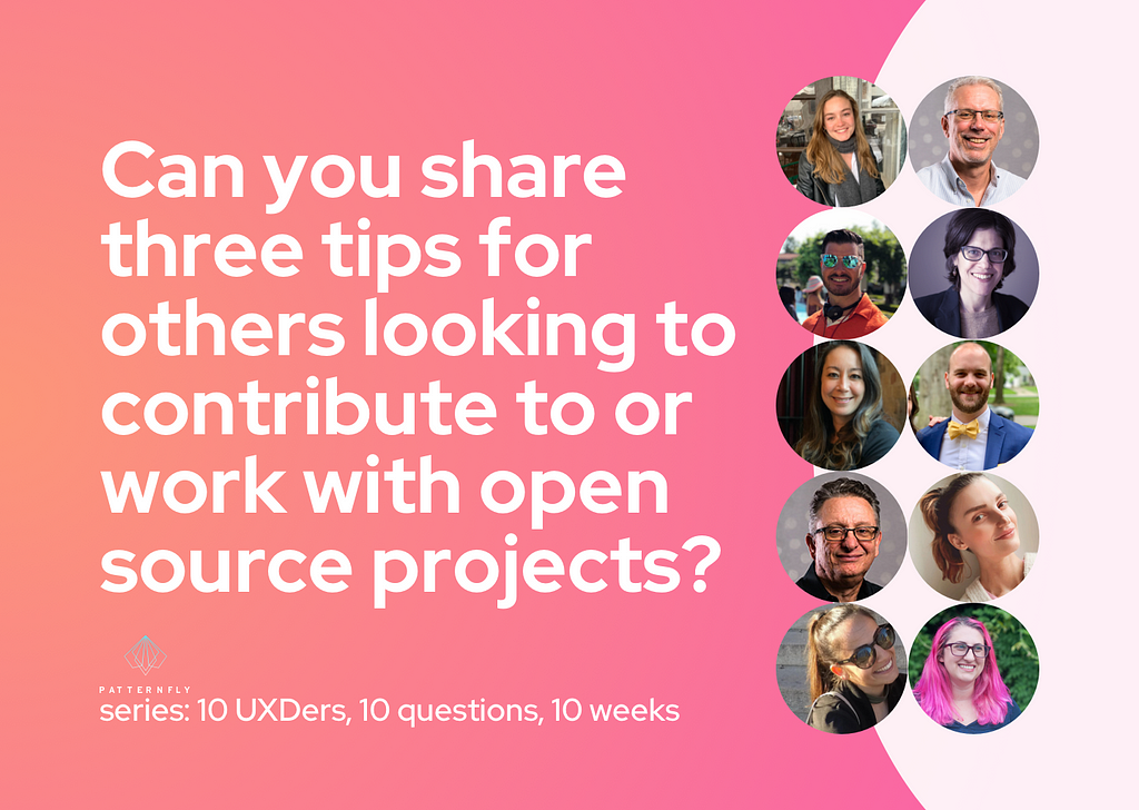 The title card for this week’s question, “Can you share three tips for others looking to contribute to or work with open source projects?” featuring headshots of all 10 contributors.