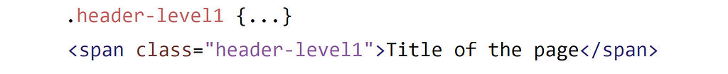 .header-level1 {…}  <span class=”header-level1">Title of the page</span>