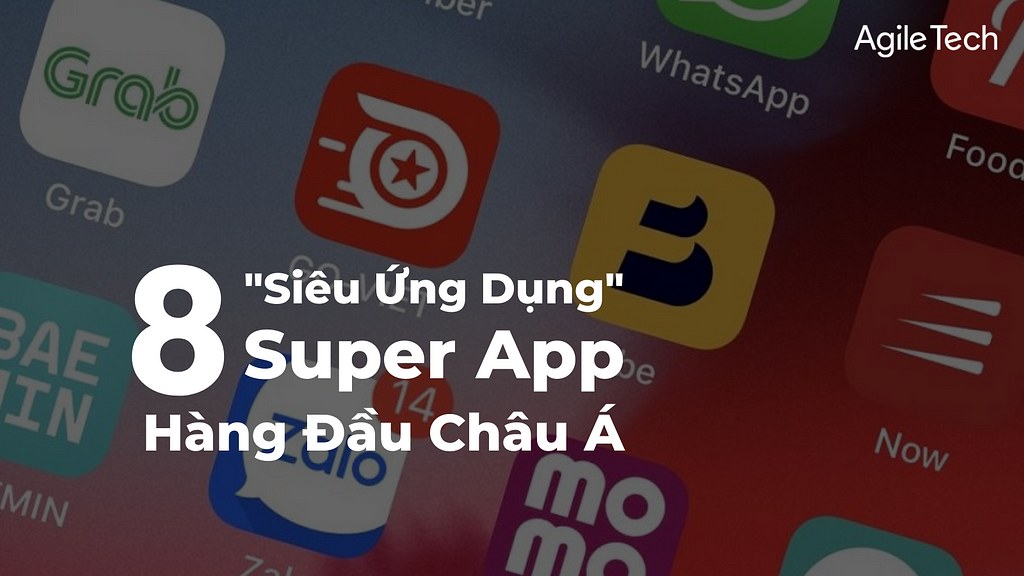 siêu ứng dụng, top 8 super app hàng đầu châu á, cuộc chiến super app tại Việt Nam