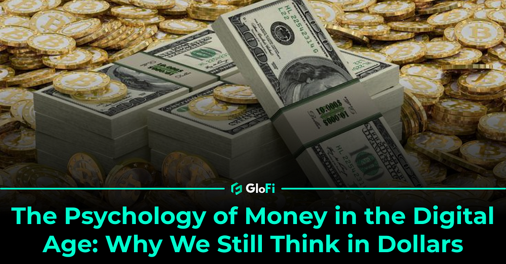The Psychology of Money in the Digital Age: Why We Still Think in Dollars