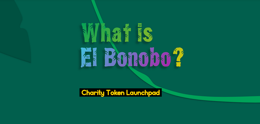 What is El Bonobo: A charity token launchpad.