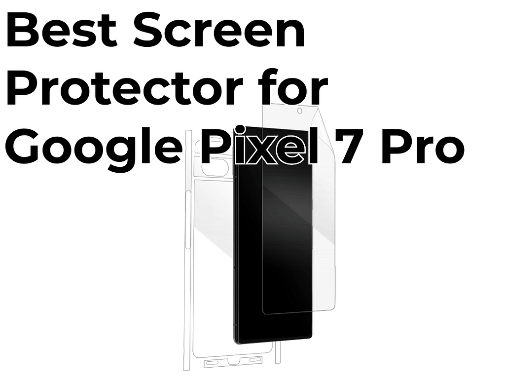 Best Screen Protector for Google Pixel 7 Pro