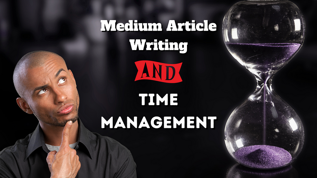 Time Management With Medium Article Writing Means Growth