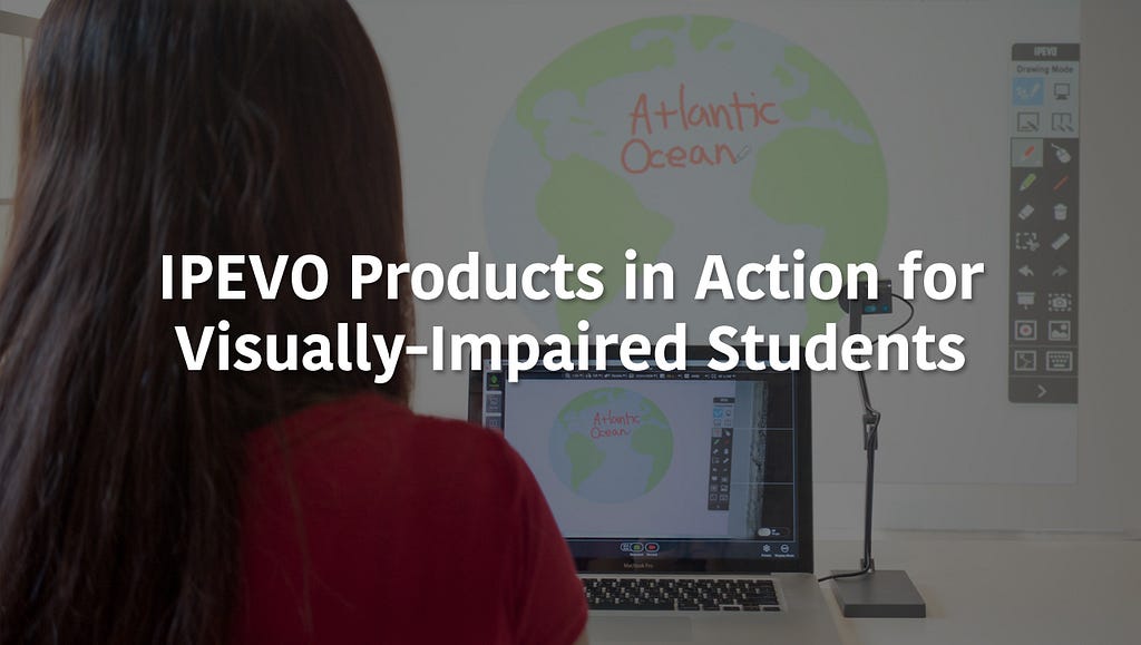 IPEVO Products in Action for Visually-Impaired Students
