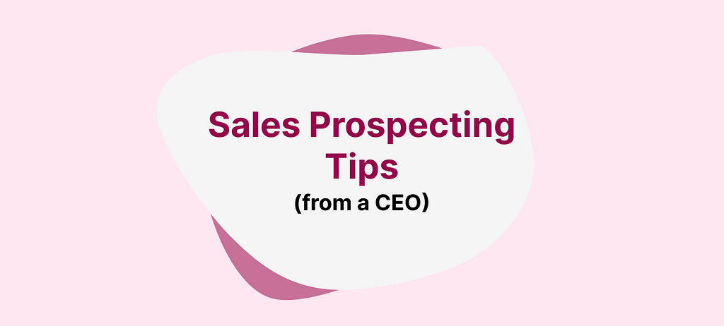 3 Best Sales Prospecting Tips from a CEO