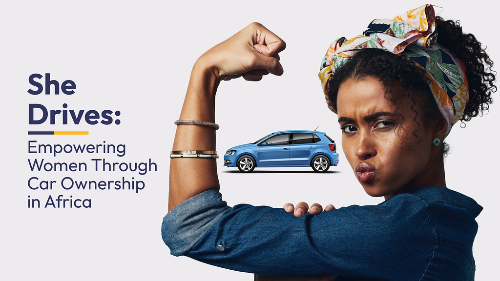 She Drives: Empowering Women Through Car Ownership in Africa