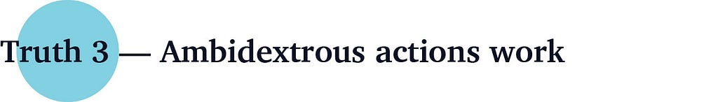 Truth 3 — Ambidextrous actions work