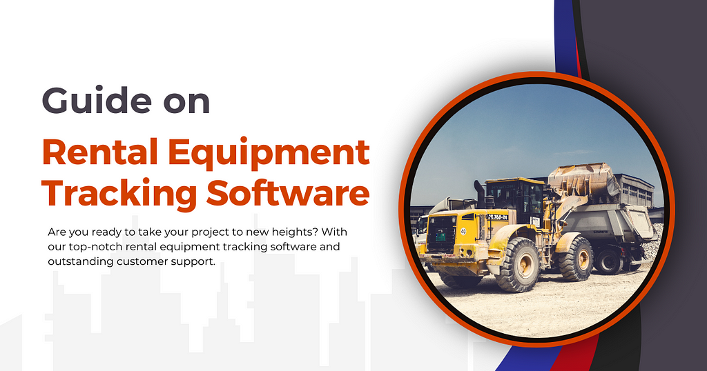 Guide on Rental Equipment Tracking Software