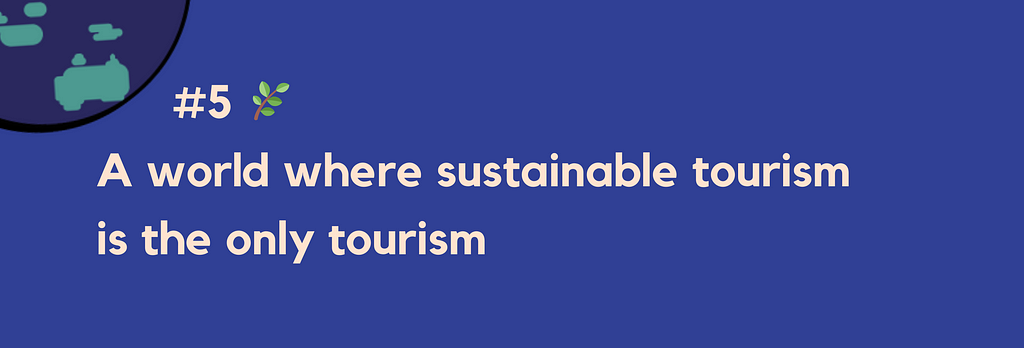 #5 — A world where sustainable tourism is the only tourism