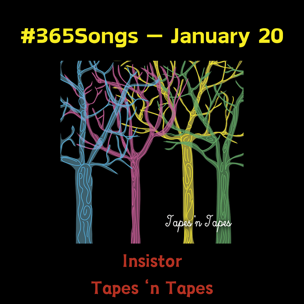 Tapes ‘n Tapes — Insistor #365Songs: January 20