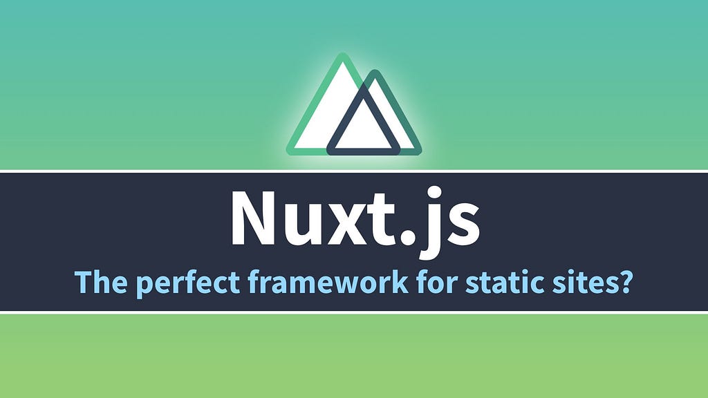 Nuxt.js — the perfect framework for static sites?