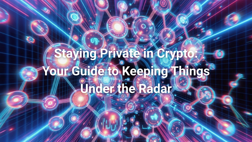 Staying Private in Crypto: Your Guide to Keeping Things Under the Radar
