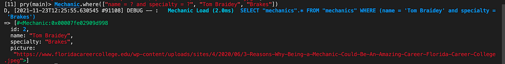 Mechanic.where([“name = ? and specialty = ?”, “Tom Braidey”, “Brakes”])