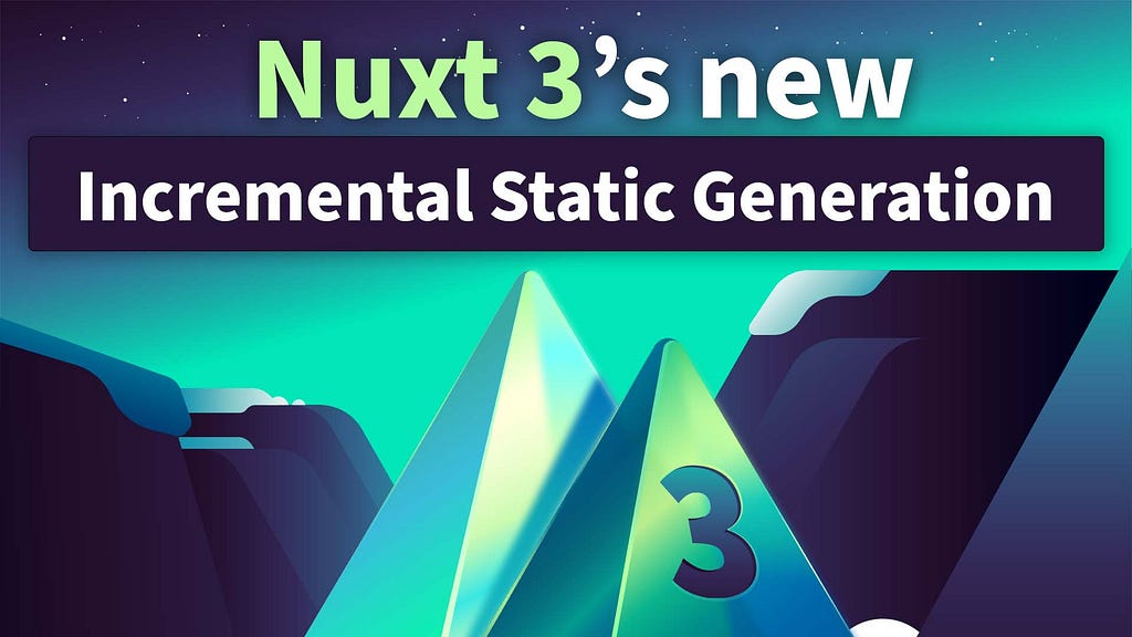 Nuxt 3’s new Incremental Static Generation