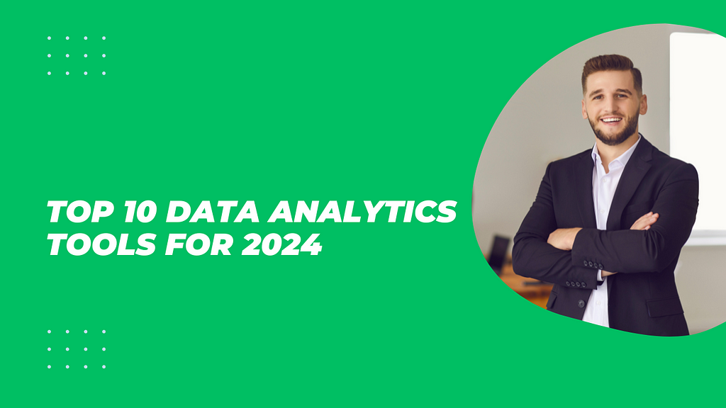 Top 10 Data Analytics Tools for 2024