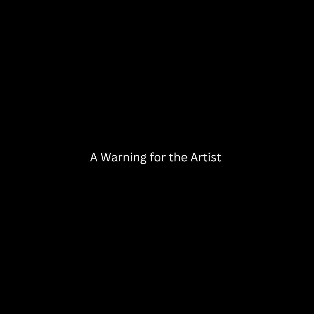 Black background. In the middle is white text: “A Warning for the Artist”.