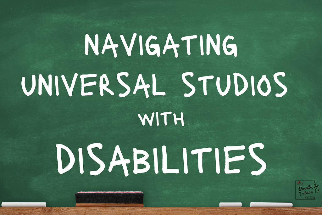 Image displays a chalkboard with the words “navigating universal studios with disabilities” written on it