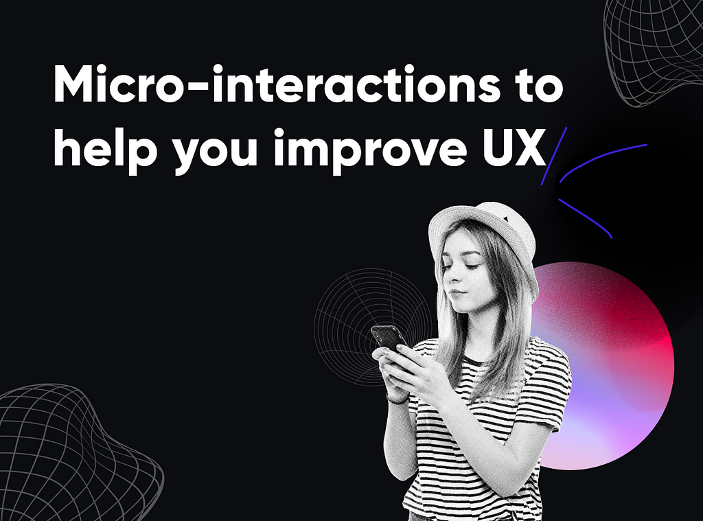 Micro-interactions to help improve UX