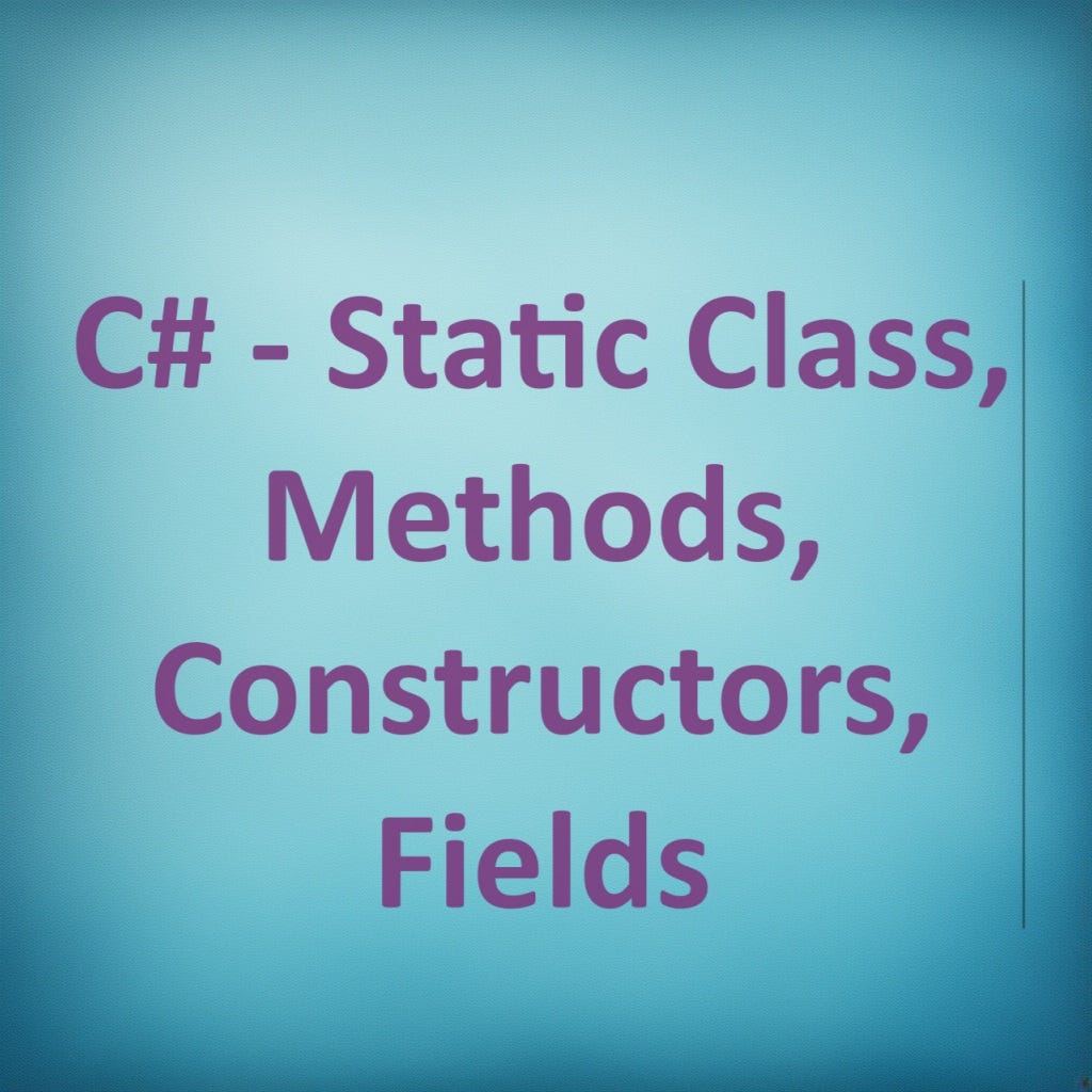 C# — Static Class, Methods, Constructors, Fields